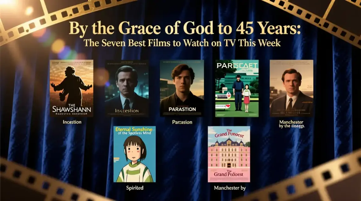 By the Grace of God to 45 Years The Seven Best Films to Watch on TV This Week
