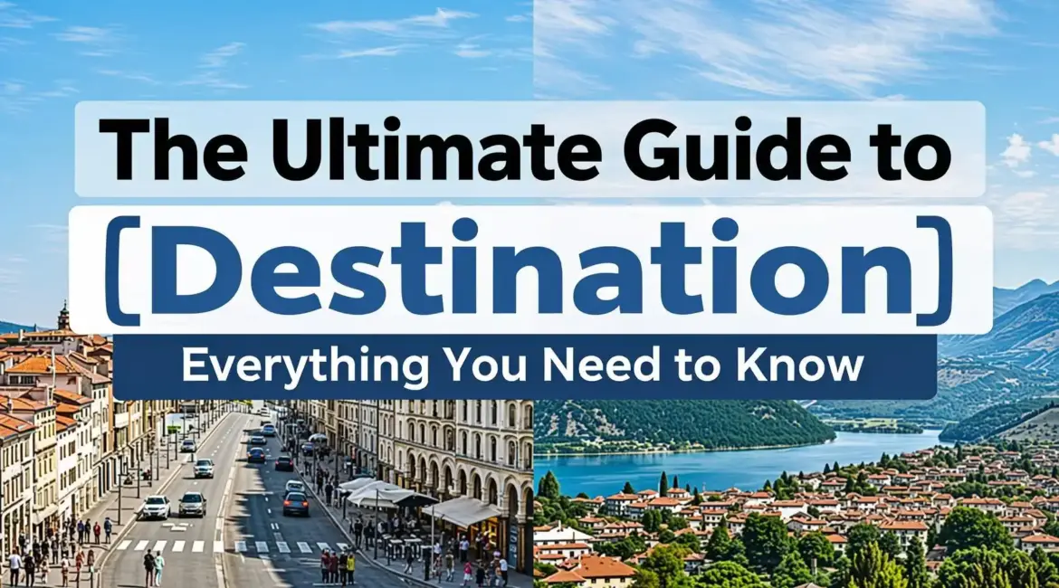 The Ultimate Guide to [Destination] Everything You Need to Know