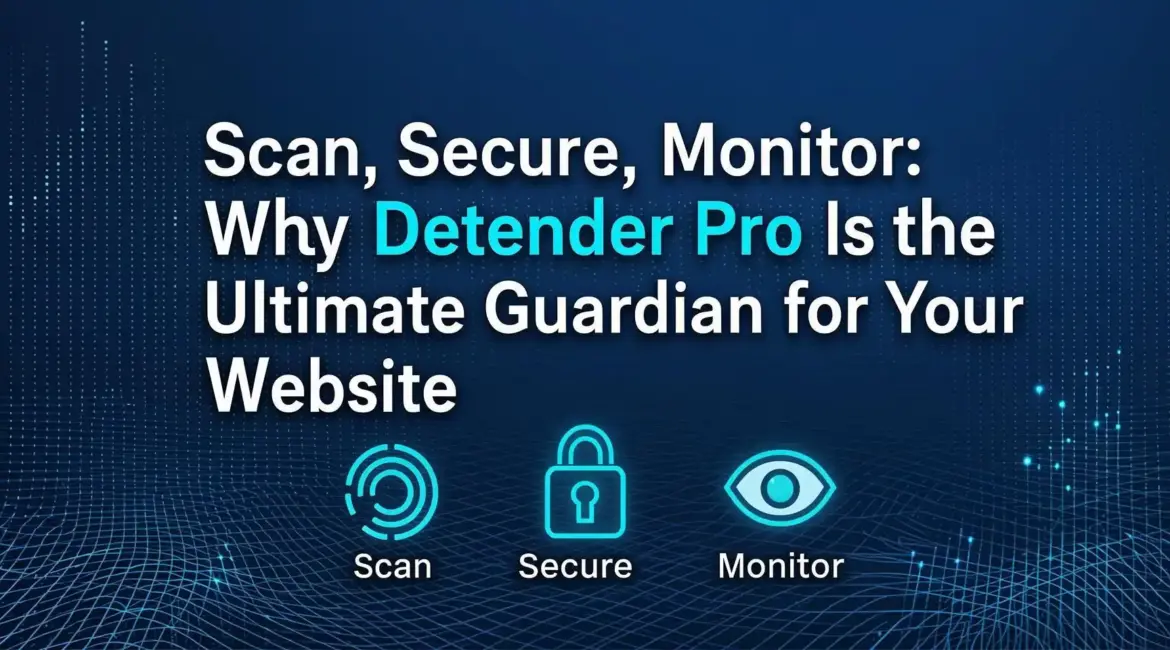 Scan, Secure, Monitor Why Defender Pro is the Ultimate Guardian for Your Website