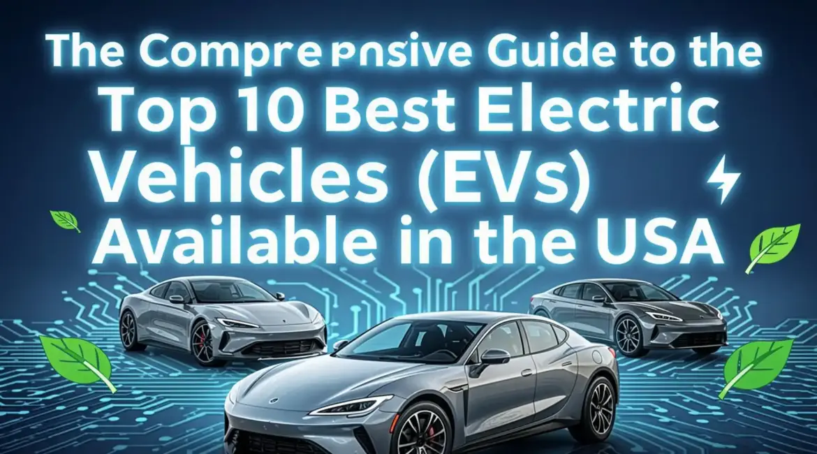 The Comprehensive Guide to the Top 10 Best Electric Vehicles (EVs) Available in the USA