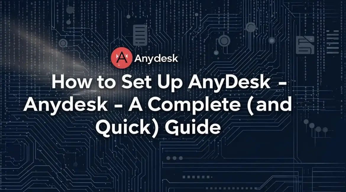 How to Set Up AnyDesk – A Complete (and Quick) Guide